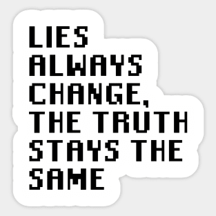 Lies Always Change, The Truth Stays The Same Sticker